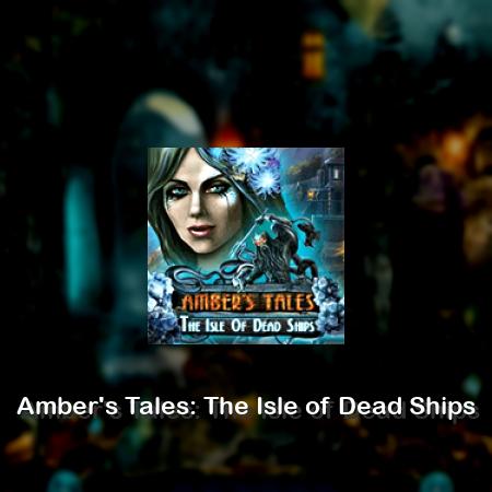 Amber's Tales: The Isle of Dead Ships