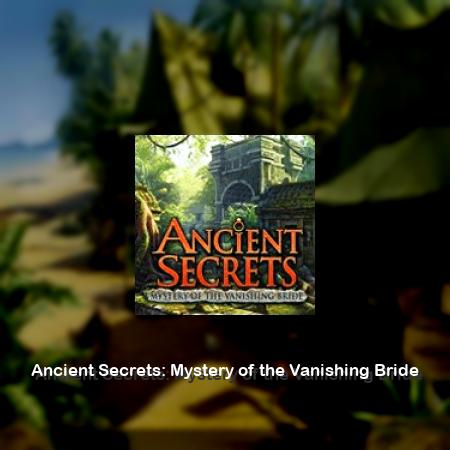 Ancient Secrets: Mystery of the Vanishing Bride
