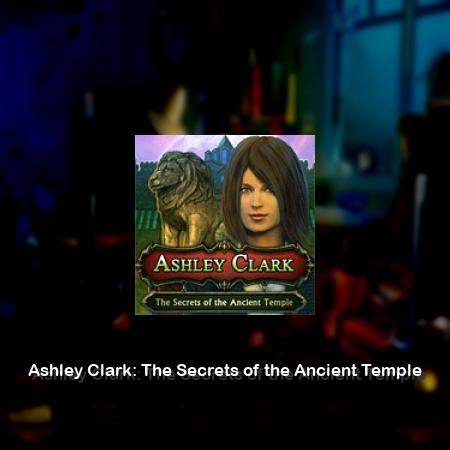 Ashley Clark: The Secrets of the Ancient Temple