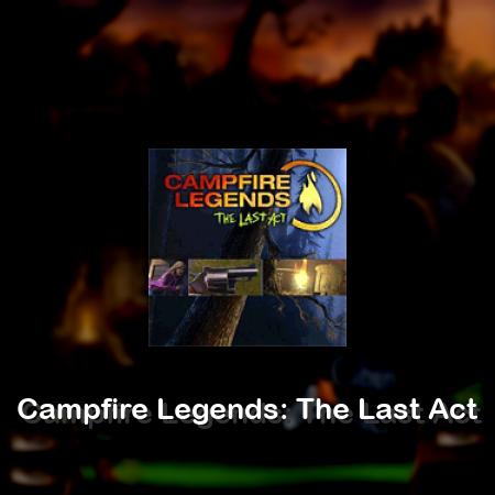 Campfire Legends: The Last Act