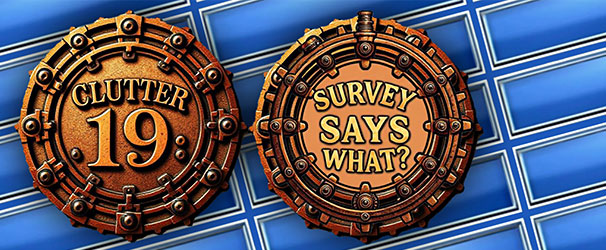 Clutter 19: Survey Says What?