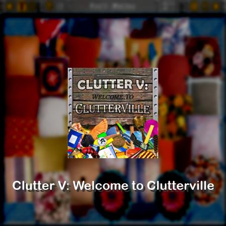 Clutter V: Welcome to Clutterville