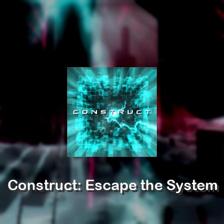 Construct: Escape the System