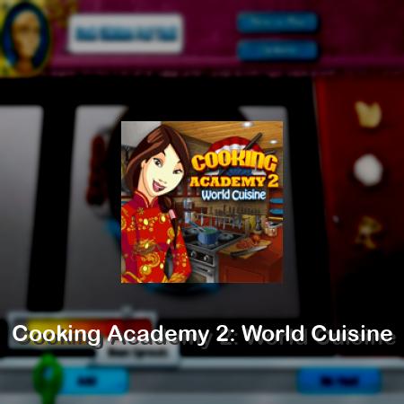 Cooking Academy 2: World Cuisine