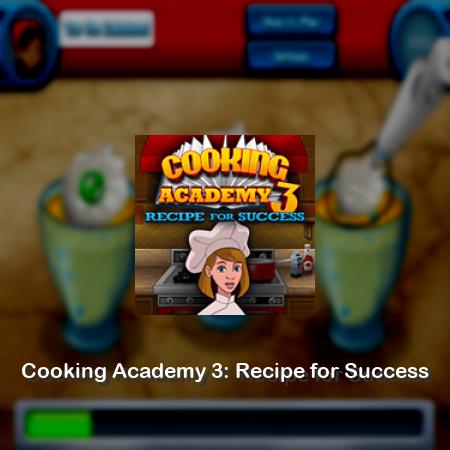 Cooking Academy 3: Recipe for Success
