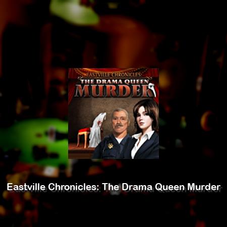 Eastville Chronicles: The Drama Queen Murder