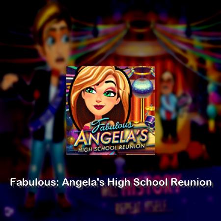 Fabulous: Angela's High School Reunion
