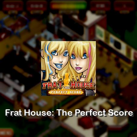Frat House: The Perfect Score