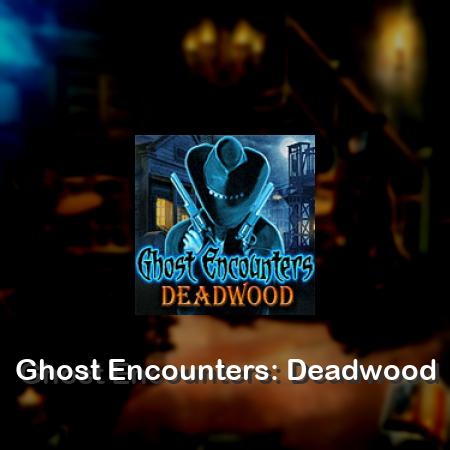 Ghost Encounters: Deadwood