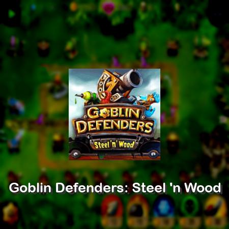 Goblin Defenders: Steel 'n Wood