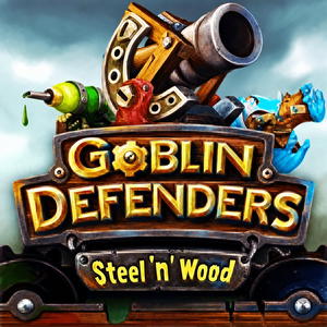 Goblin Defenders: Steel 'n Wood