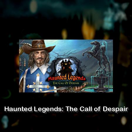 Haunted Legends: The Call of Despair