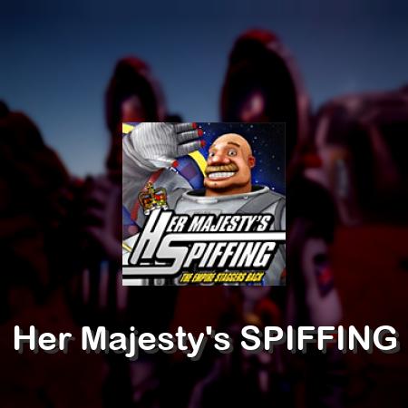 Her Majesty's SPIFFING