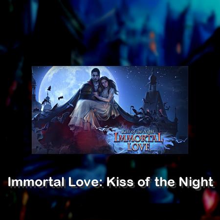 Immortal Love: Kiss of the Night