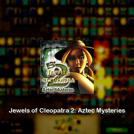 Jewels of Cleopatra 2: Aztec Mysteries