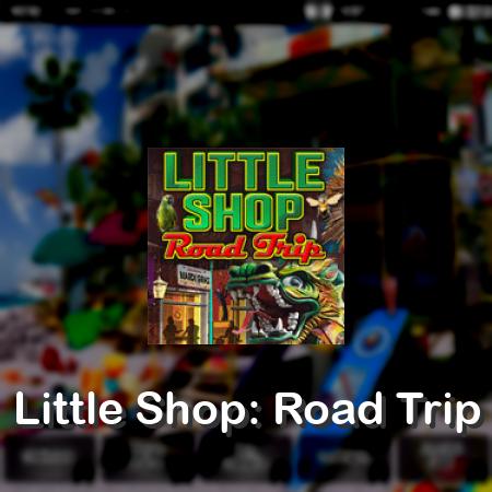 Little Shop: Road Trip
