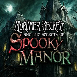 Mortimer Beckett and the Secrets of Spooky Manor