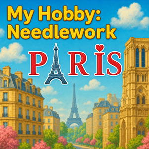 My Hobby: Needlework - Paris