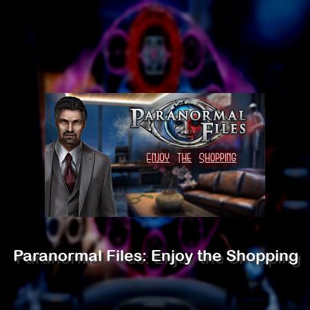 Paranormal Files: Enjoy the Shopping