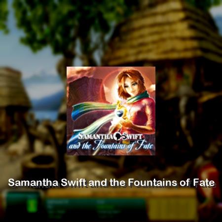Samantha Swift and the Fountains of Fate