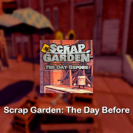 Scrap Garden: The Day Before