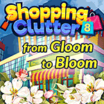 Shopping Clutter 8: From Gloom to Bloom