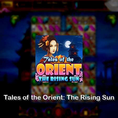 Tales of the Orient: The Rising Sun