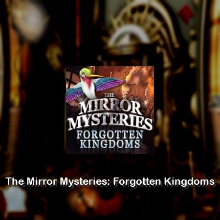 The Mirror Mysteries: Forgotten Kingdoms