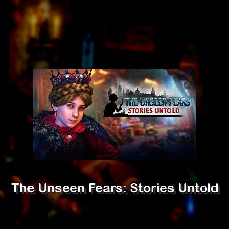 The Unseen Fears: Stories Untold
