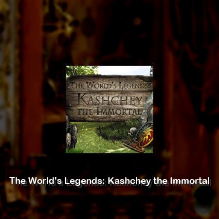 The World's Legends: Kashchey the Immortal