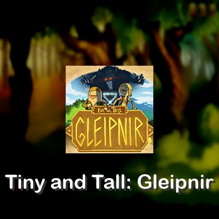Tiny and Tall: Gleipnir