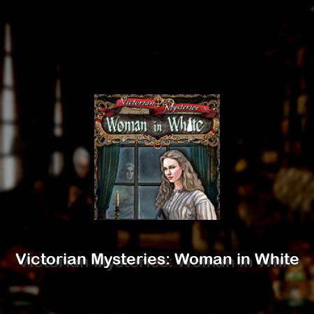 Victorian Mysteries: Woman in White